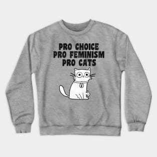 Pro Choice. Pro Feminism. Pro Cats. Crewneck Sweatshirt